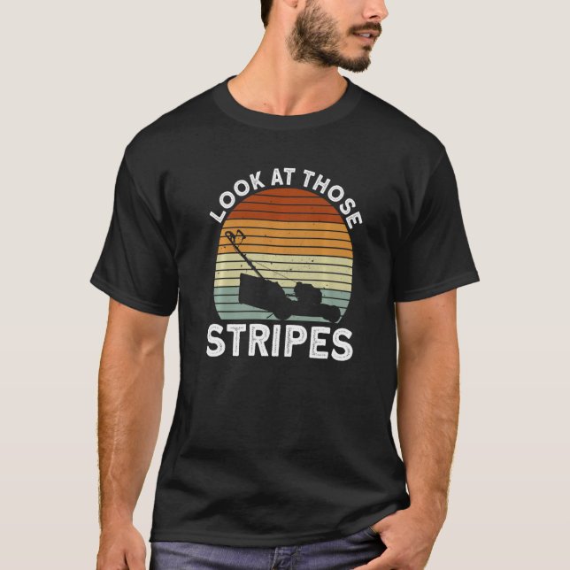 Camiseta Look At Those Stripes - Lawn Mowing Funny Dad Lawn (Frente)