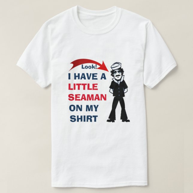 CAMISETA LOOK! I HAVE A LITTLE SEAMAN ON MY SHIRT CUTE (Frente do Design)