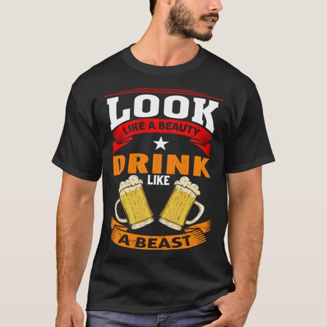 Camiseta Look Like A Beauty Drink Like A Beast Beer Drinker (Frente)