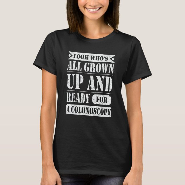 Camiseta Look Who's All Grown Up And Ready For A Colonoscop (Frente)
