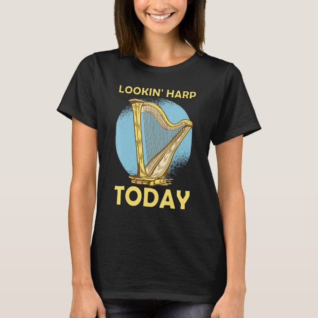 Camiseta Lookin' harp today 6 (Frente)