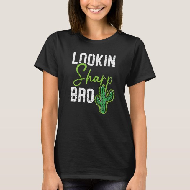 Camiseta Lookin Sharp Bro Cactus Succulent Plant Lady Garde (Frente)