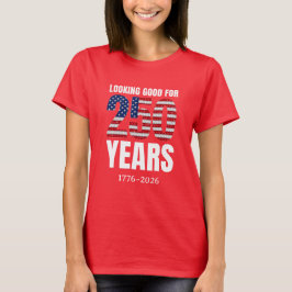 Camiseta Looking Good for 250 Years American Independence