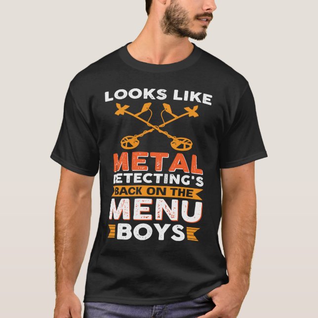 Camiseta Looks Like Metal Detecting's Back On The Menu Boys (Frente)