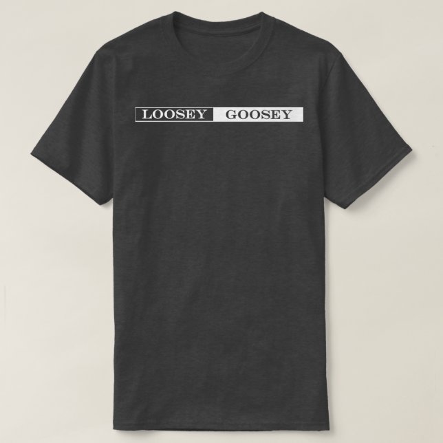 Camiseta loosey goosey (Frente do Design)