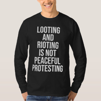 Camiseta Looting Rioting and Protesting Peaceful Political