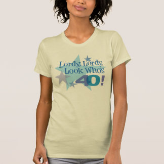 Camiseta Lordy, Lordy, olhar que é 40!