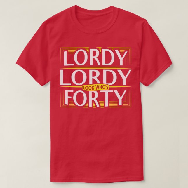 Camiseta Lordy olha quem é o Quarty aniversário de 40 anos (Frente do Design)