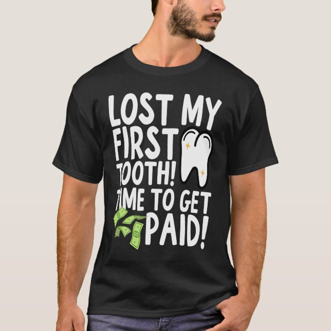 Camiseta Lost My First Tooth Time to Get Paid (Frente)