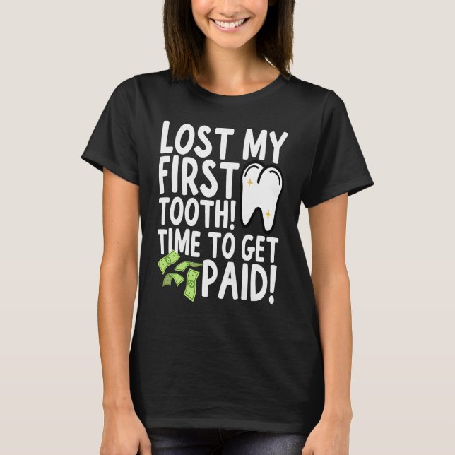 Camiseta Lost My First Tooth Time to Get Paid (Frente)