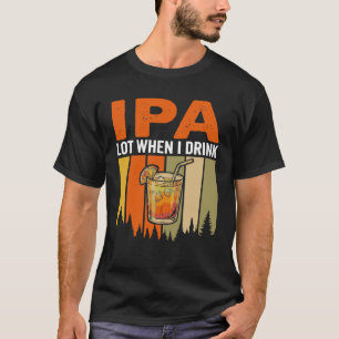 Camiseta Lote IPA Engraçado Quando Eu Bebo, Acampamento de