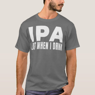 Camiseta Lote IPA quando bebo Beer Brewery Brewery Bebendo 