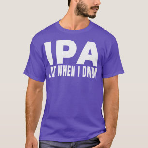 Camiseta Lote IPA quando bebo Beer Brewery Brewery Bebendo 