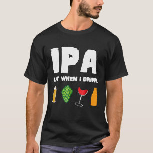 Camiseta Lote IPA quando bebo cerveja de Artesanato engraça