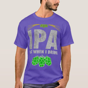 Camiseta Lote IPA quando bebo cerveja de Artesanato engraça