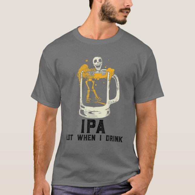 Camiseta Lote IPA quando bebo, cerveja de crânio Lote IPA q (Frente)