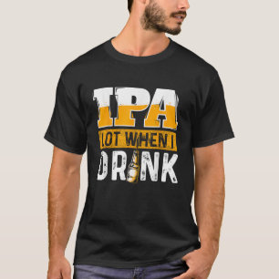 Camiseta Lote IPA quando bebo cerveja engraçada mastigando