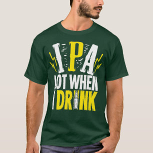 Camiseta Lote IPA quando bebo presente para uma cerveja Art