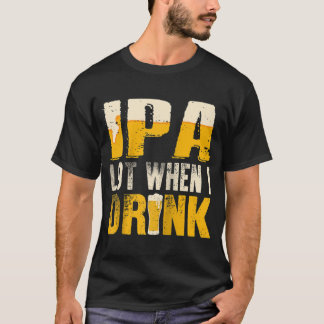 Camiseta Lote IPA quando bebo um Bebendo engraçado Beer Rag