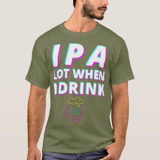 Camiseta Lote IPA quando eu bebo cerveja engraçada Artesana