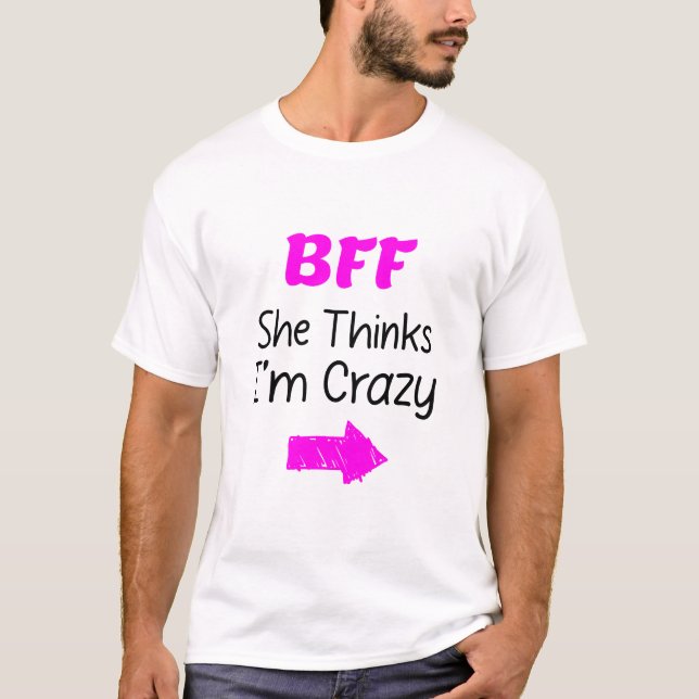 Camiseta Louca BFF por 3 - Ela Acha Que Estou Louco (Frente)