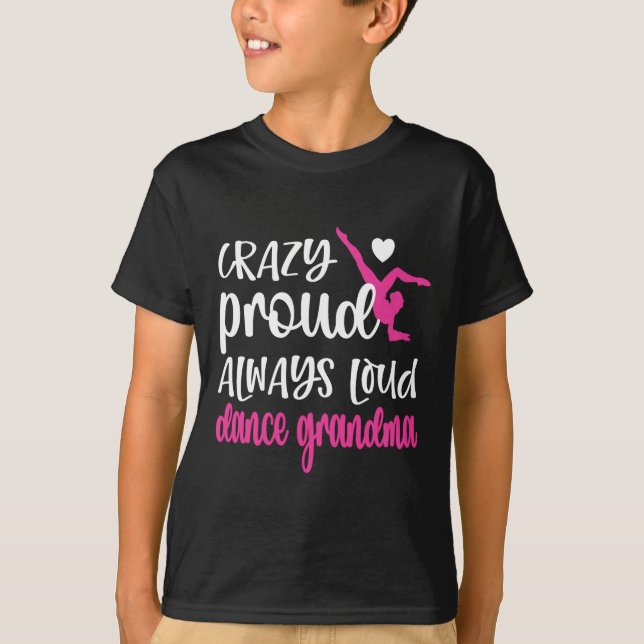 Camiseta Louca Orgulho Sempre Alta Dança Avó De Dançarina (Frente)