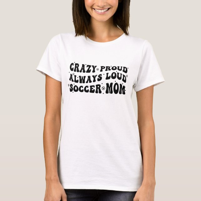 Camiseta Louca Orgulho Sempre Louca Mãe (Frente)