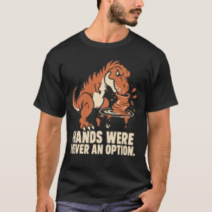 Camiseta Louças de T-Rex Engraçadas - As Mãos Nunca Foram u