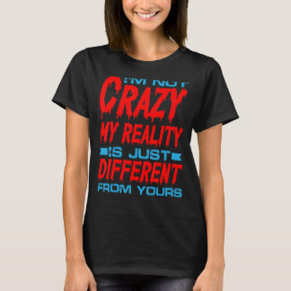 Camiseta Louco, Minha Realidade É Diferente Da Sua...