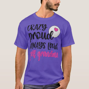 Camiseta Louco Orgulhoso Vovó De Golfe Sempre Alto De Golfe