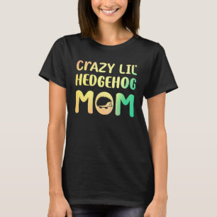 Camiseta Loucura Pequena Mãe de Ouriço Hedgie Menina Mulher
