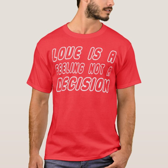 Camiseta Love Is A Feeling Not A Decision Caring Loving fri (Frente)