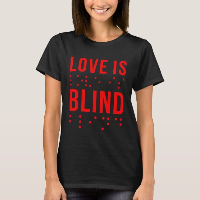 Camiseta Love Is Blind Quote Braille Writing  for Valentine (Frente)
