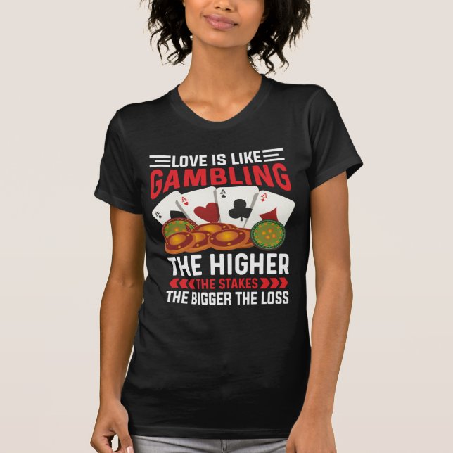Camiseta Love Is Like Gambling T-Shirt (Frente)