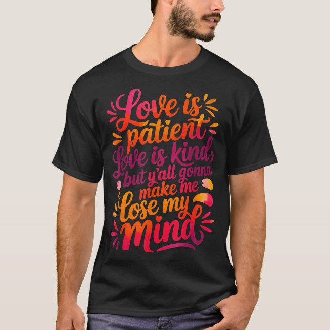 Camiseta Love Is Patient Love Is Kind But Y'all Gonna Make  (Frente)