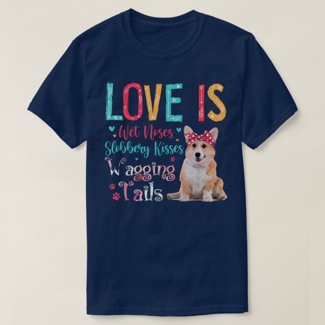 Camiseta Love Is Wet Noses Slobbery Kisses Wagging Tails Co (Frente do Design)