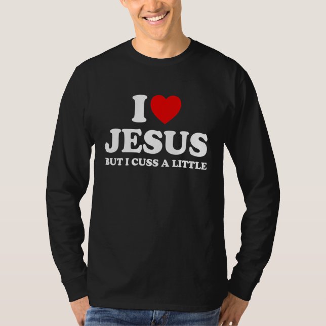 Camiseta Love Jesus But I Cuss A Little  Christians Religio (Frente)