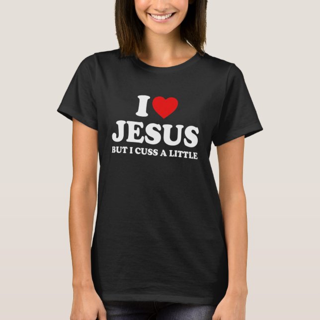 Camiseta Love Jesus But I Cuss A Little  Christians Religio (Frente)