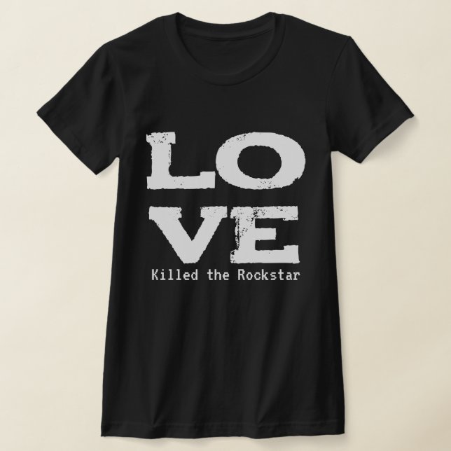CAMISETA LOVE KILLED THE ROCKSTAR (Postura )