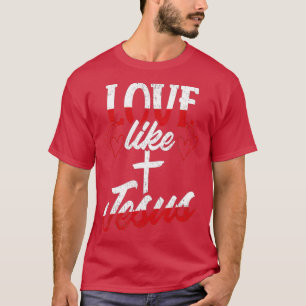 Camiseta Love Like JesusValentines Day 