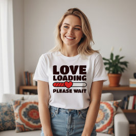 Camiseta Love Loading - Please Wait - Valentine