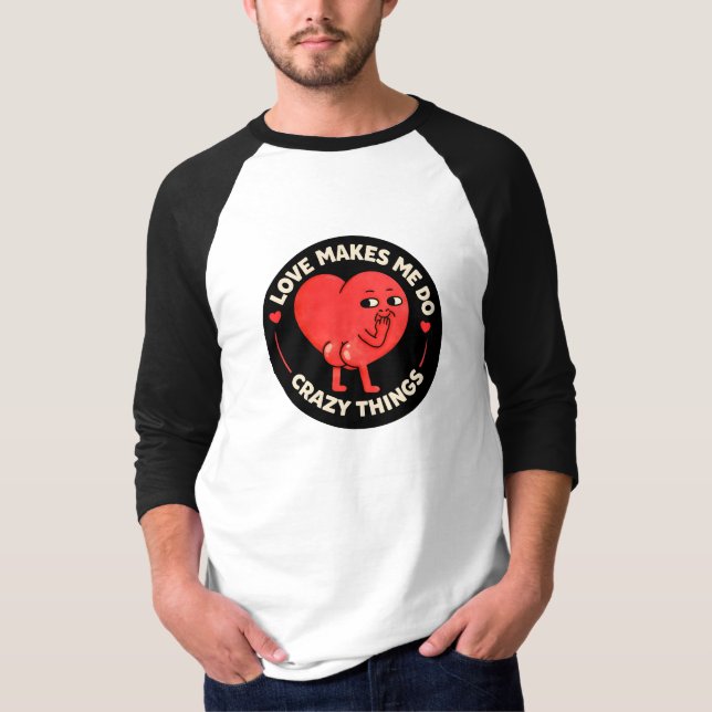 Camiseta Love Makes Me Do Crazy Things (Frente)
