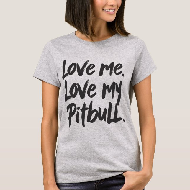 Camiseta Love Me Love My Pitbull | Dogs Mom Mama Quote (Frente)