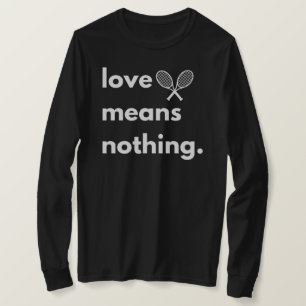 Camiseta Love Means Nothing, Presente para Amante
