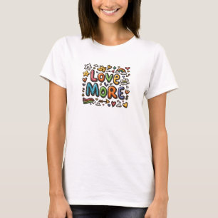 Camiseta Love More T-Shirt - Colorful Positive Message Grap