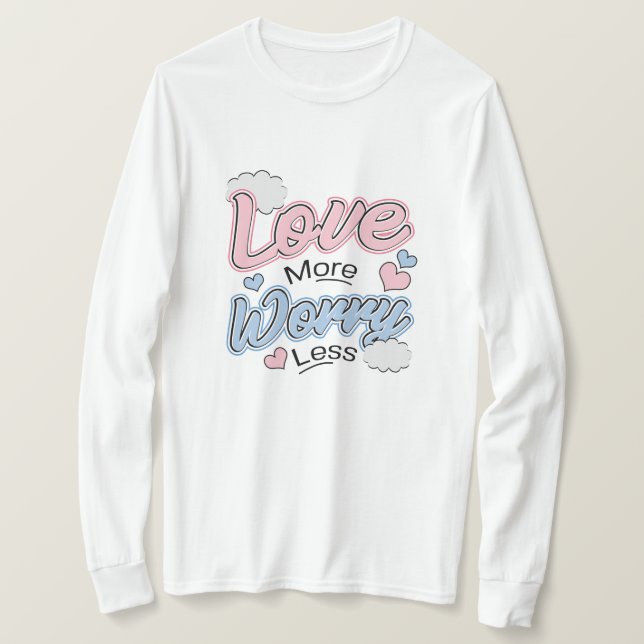 Camiseta Love More Worry Less T-Shirt (Frente do Design)