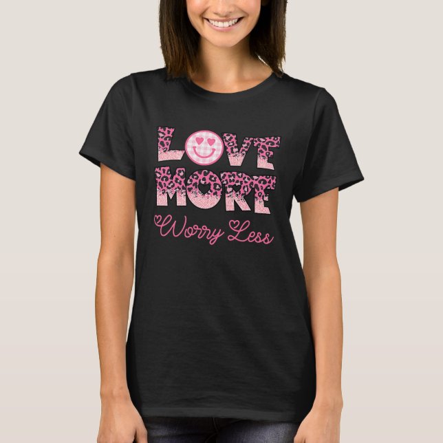 Camiseta Love More Worry Less Valentine's Day Smile Face (Frente)