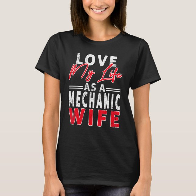Camiseta Love My Life As A Mechanic Wife Mechanic Wife (Frente)