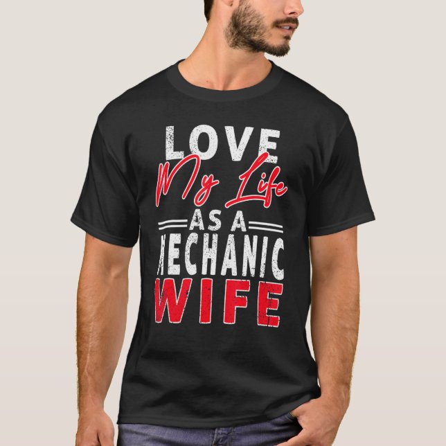 Camiseta Love My Life As A Mechanic Wife Mechanic Wife (Frente)