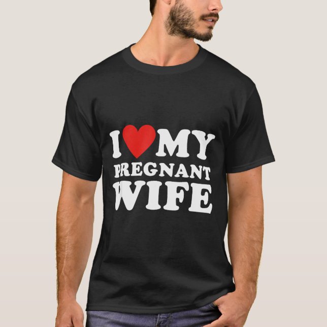 Camiseta Love My Pregnant Wife, Funny Pregnancy Announcemme (Frente)